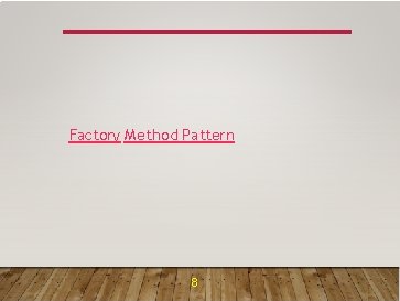 Factory Method Pattern 8 