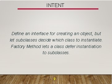 INTENT Define an interface for creating an object, but let subclasses decide which class