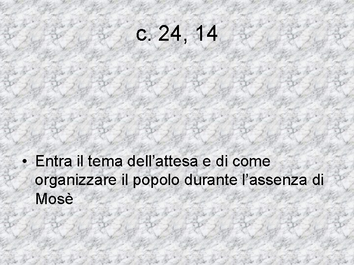 c. 24, 14 • Entra il tema dell’attesa e di come organizzare il popolo