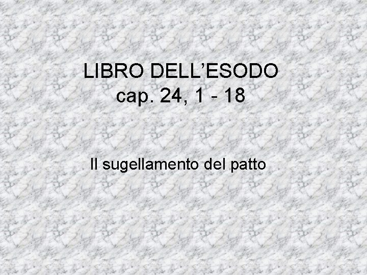 LIBRO DELL’ESODO cap. 24, 1 - 18 Il sugellamento del patto 