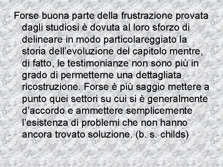 Forse buona parte della frustrazione provata dagli studiosi è dovuta al loro sforzo di