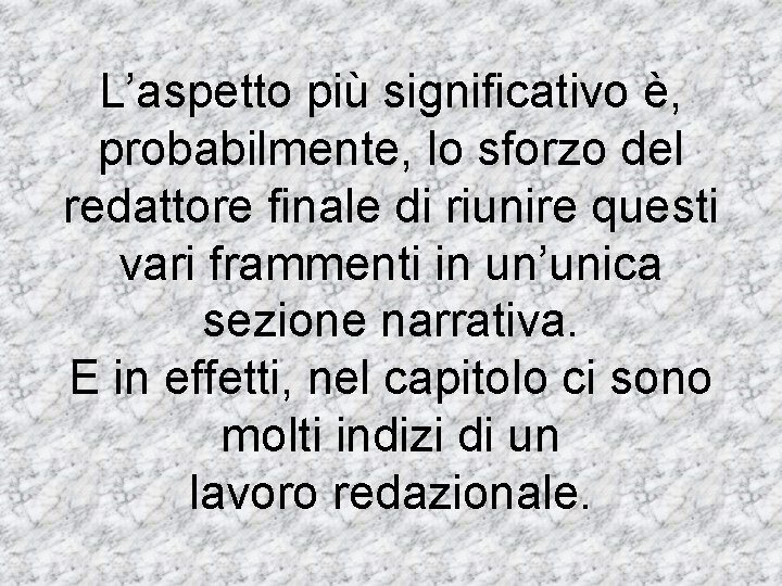 L’aspetto più significativo è, probabilmente, lo sforzo del redattore finale di riunire questi vari