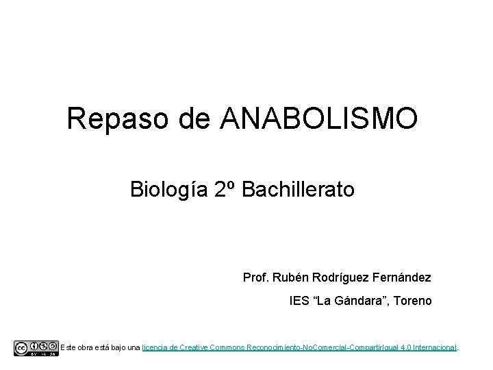 Repaso de ANABOLISMO Biología 2º Bachillerato Prof. Rubén Rodríguez Fernández IES “La Gándara”, Toreno