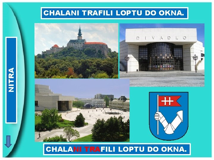 NITRA CHALANI TRAFILI LOPTU DO OKNA. 