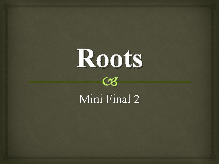 Roots Mini Final 2 