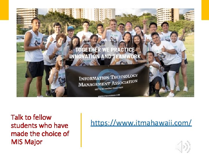 Talk to fellow students who have made the choice of MIS Major https: //www.