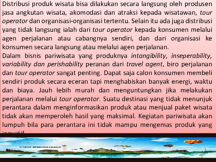 Distribusi produk wisata bisa dilakukan secara langsung oleh produsen jasa angkutan wisata, akomodasi dan