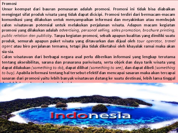 Promosi Unsur keempat dari bauran pemasaran adalah promosi. Promosi ini tidak bisa diabaikan mengingat