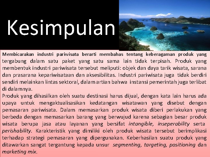 Kesimpulan Membicarakan industri pariwisata berarti membahas tentang keberagaman produk yang tergabung dalam satu paket Kesimpulan Membicarakan industri pariwisata berarti membahas tentang keberagaman produk yang tergabung dalam satu paket
