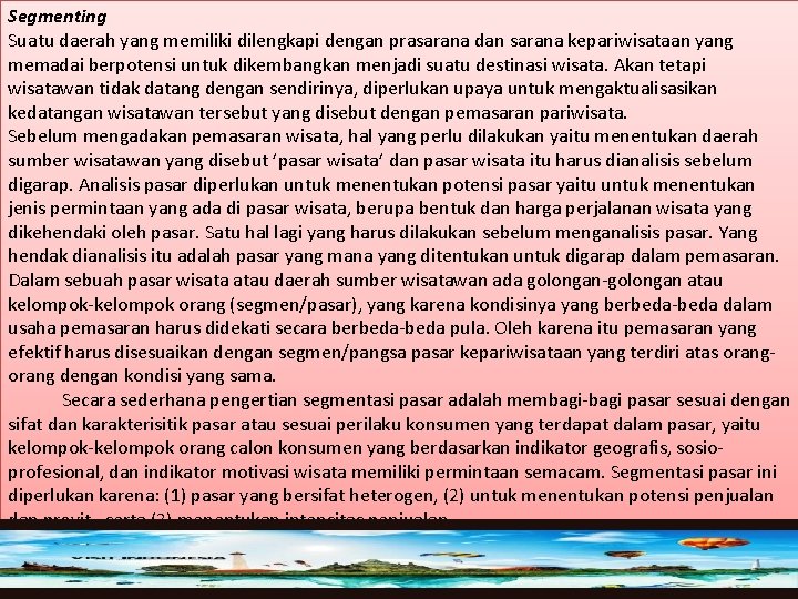 Segmenting Suatu daerah yang memiliki dilengkapi dengan prasarana dan sarana kepariwisataan yang memadai berpotensi Segmenting Suatu daerah yang memiliki dilengkapi dengan prasarana dan sarana kepariwisataan yang memadai berpotensi