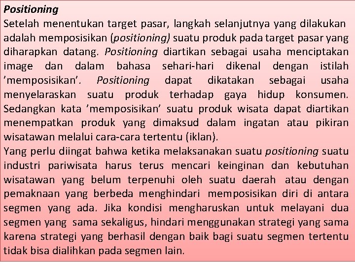 Positioning Setelah menentukan target pasar, langkah selanjutnya yang dilakukan adalah memposisikan (positioning) suatu produk