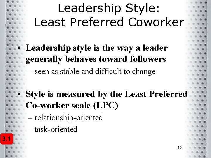 Leadership Style: Least Preferred Coworker • Leadership style is the way a leader generally