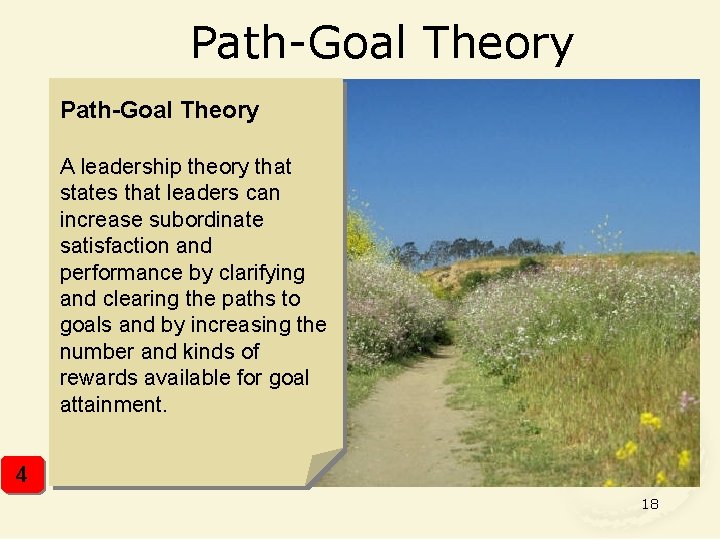 Path-Goal Theory A leadership theory that states that leaders can increase subordinate satisfaction and