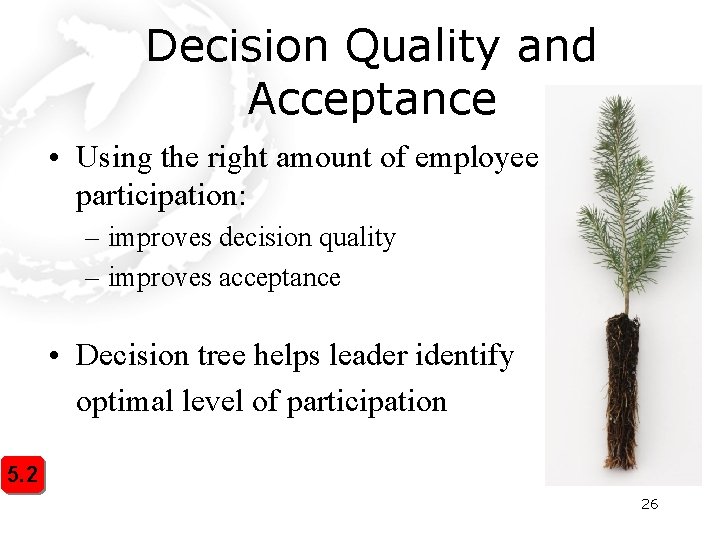Decision Quality and Acceptance • Using the right amount of employee participation: – improves