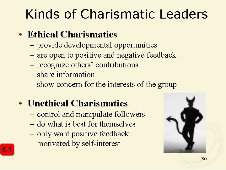 Kinds of Charismatic Leaders • Ethical Charismatics – – – provide developmental opportunities are