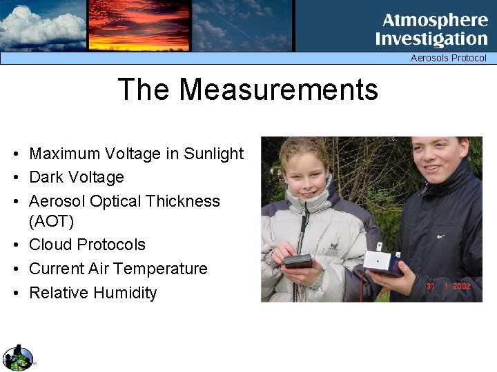 Aerosols Protocol The Measurements • Maximum Voltage in Sunlight • Dark Voltage • Aerosol