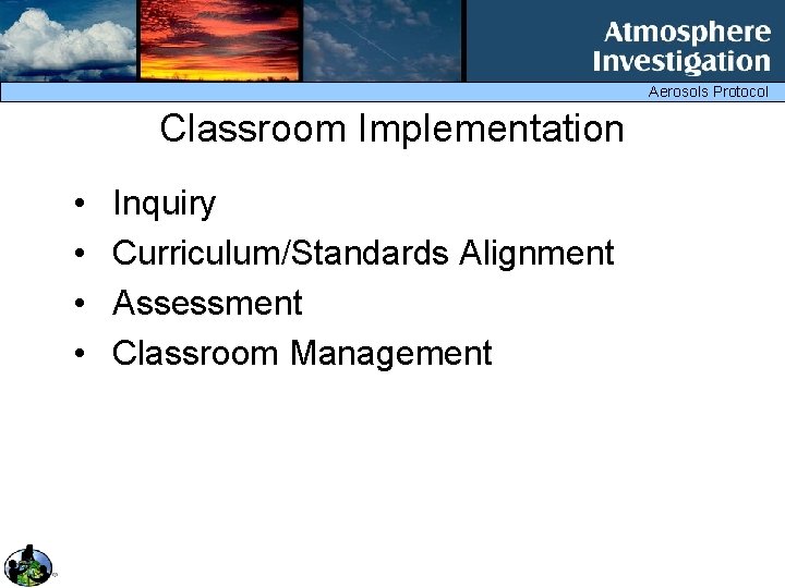 Aerosols Protocol Classroom Implementation • • Inquiry Curriculum/Standards Alignment Assessment Classroom Management 