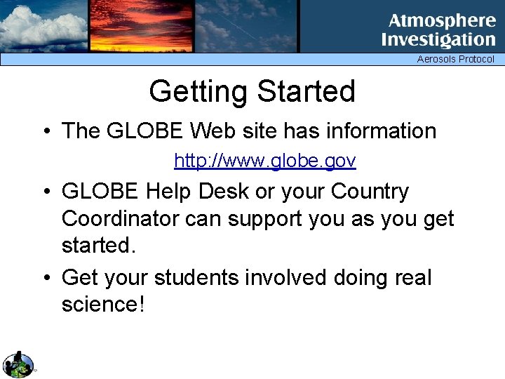 Aerosols Protocol Getting Started • The GLOBE Web site has information http: //www. globe.