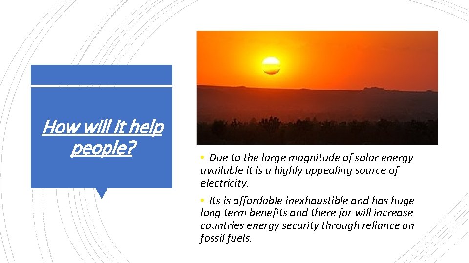 How will it help people? • Due to the large magnitude of solar energy