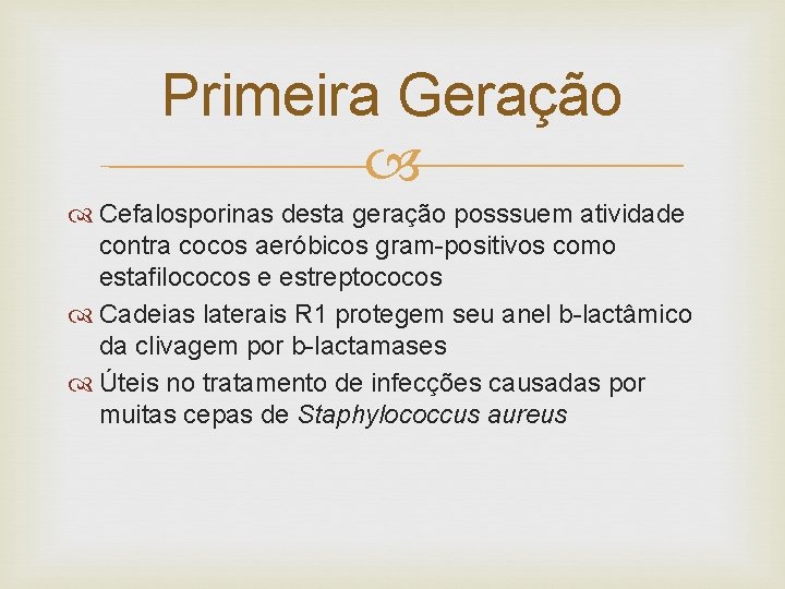 Primeira Geração Cefalosporinas desta geração posssuem atividade contra cocos aeróbicos gram-positivos como estafilococos e