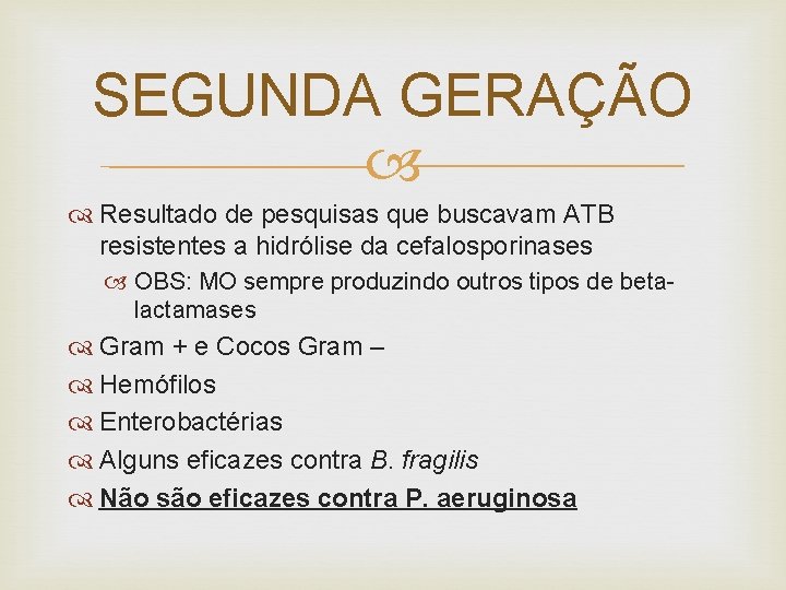 SEGUNDA GERAÇÃO Resultado de pesquisas que buscavam ATB resistentes a hidrólise da cefalosporinases OBS: