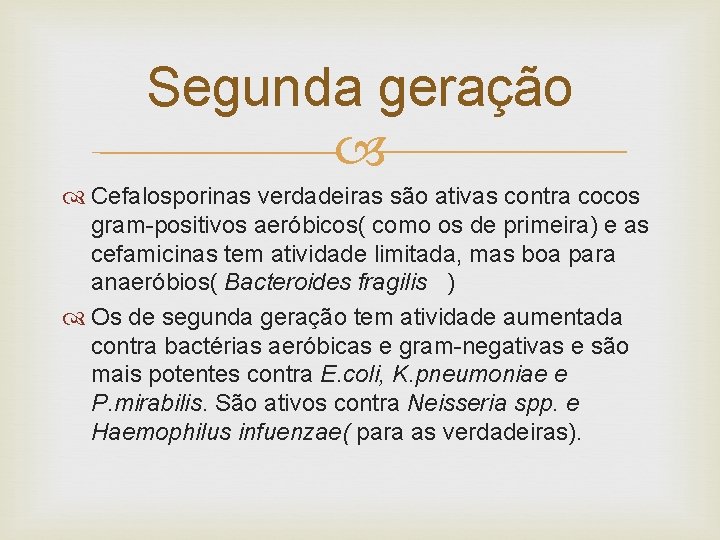 Segunda geração Cefalosporinas verdadeiras são ativas contra cocos gram-positivos aeróbicos( como os de primeira)