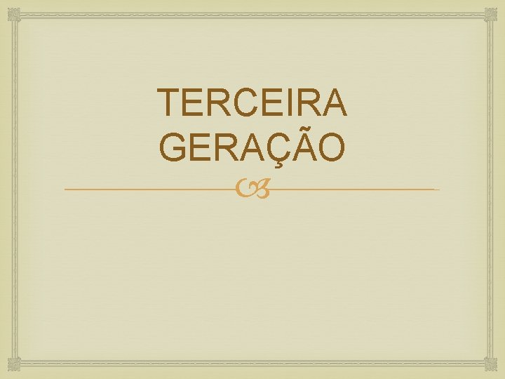 TERCEIRA GERAÇÃO 