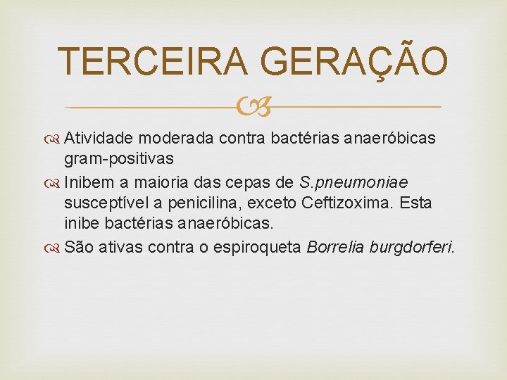 TERCEIRA GERAÇÃO Atividade moderada contra bactérias anaeróbicas gram-positivas Inibem a maioria das cepas de