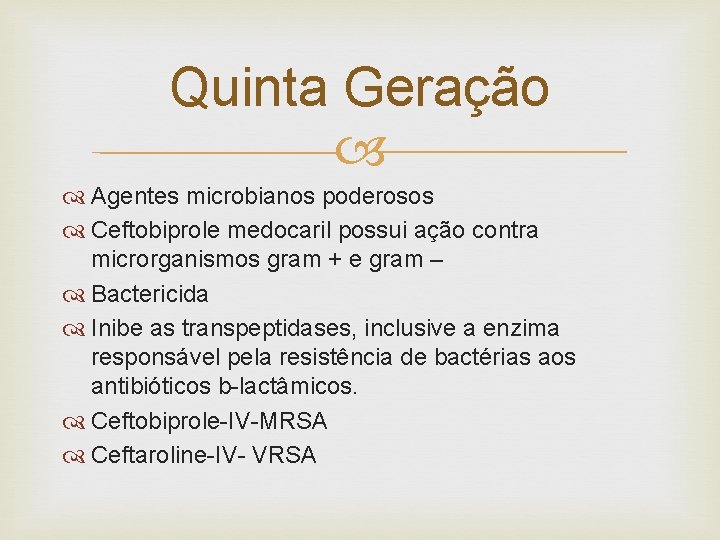 Quinta Geração Agentes microbianos poderosos Ceftobiprole medocaril possui ação contra microrganismos gram + e