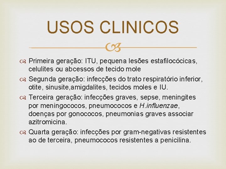 USOS CLINICOS Primeira geração: ITU, pequena lesões estafilocócicas, celulites ou abcessos de tecido mole
