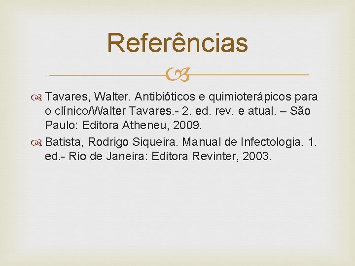 Referências Tavares, Walter. Antibióticos e quimioterápicos para o clínico/Walter Tavares. - 2. ed. rev.