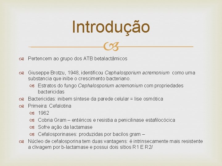 Introdução Pertencem ao grupo dos ATB betalactâmicos Giuseppe Brotzu, 1948, identificou Cephalosporium acremonium como