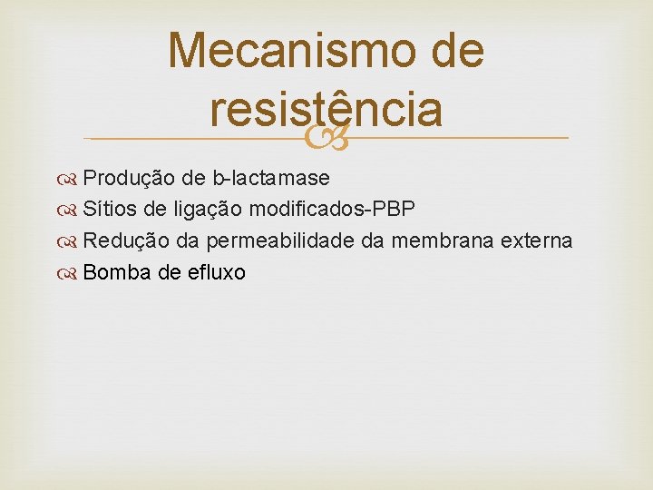 Mecanismo de resistência Produção de b-lactamase Sítios de ligação modificados-PBP Redução da permeabilidade da