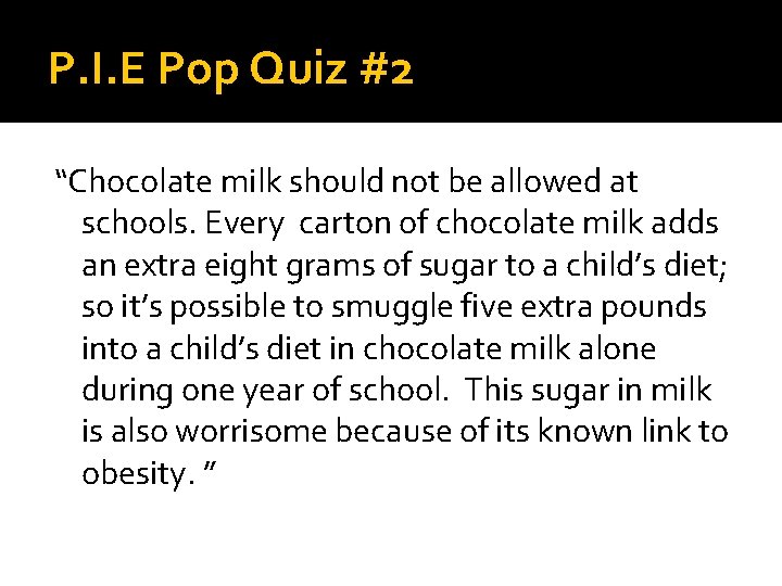 P. I. E Pop Quiz #2 “Chocolate milk should not be allowed at schools.