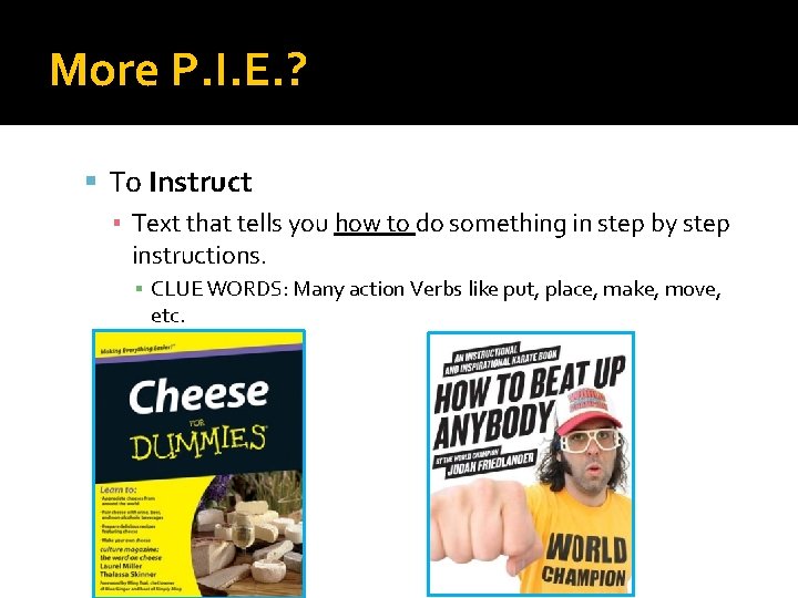 More P. I. E. ? To Instruct ▪ Text that tells you how to