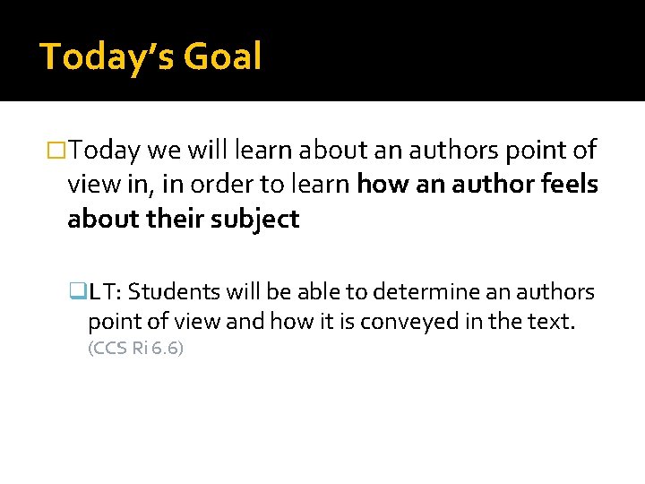 Today’s Goal �Today we will learn about an authors point of view in, in
