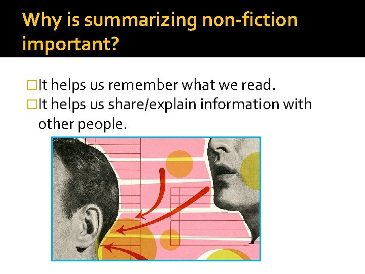 Why is summarizing non-fiction important? �It helps us remember what we read. �It helps