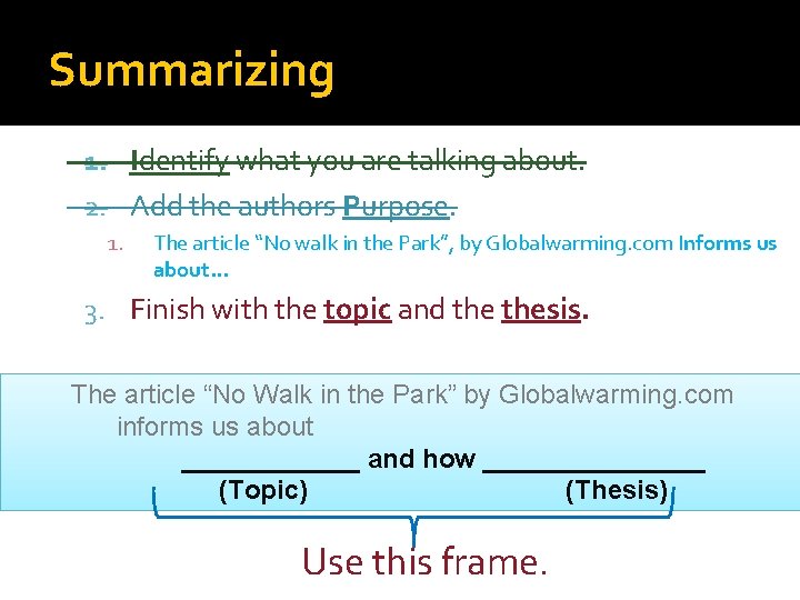 Summarizing 1. Identify what you are talking about. 2. Add the authors Purpose. 1.
