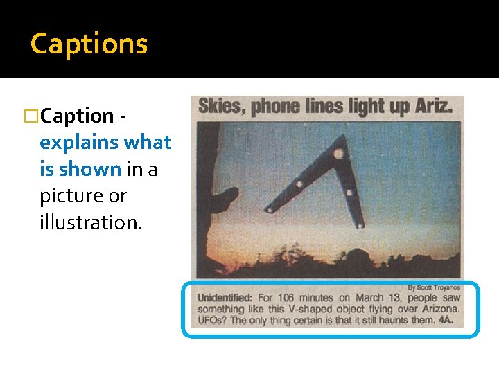 Captions �Caption - explains what is shown in a picture or illustration. 