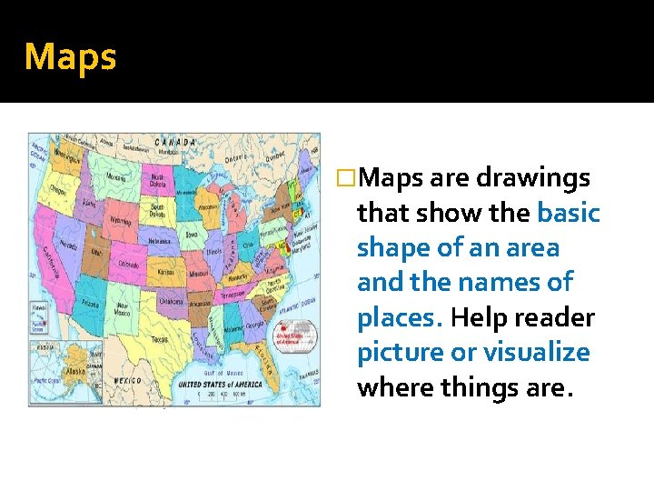 Maps �Maps are drawings that show the basic shape of an area and the