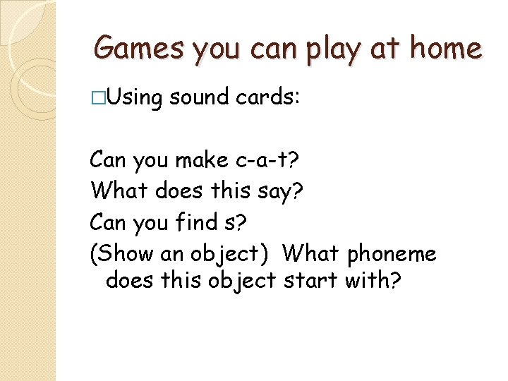 Games you can play at home �Using sound cards: Can you make c-a-t? What Games you can play at home �Using sound cards: Can you make c-a-t? What