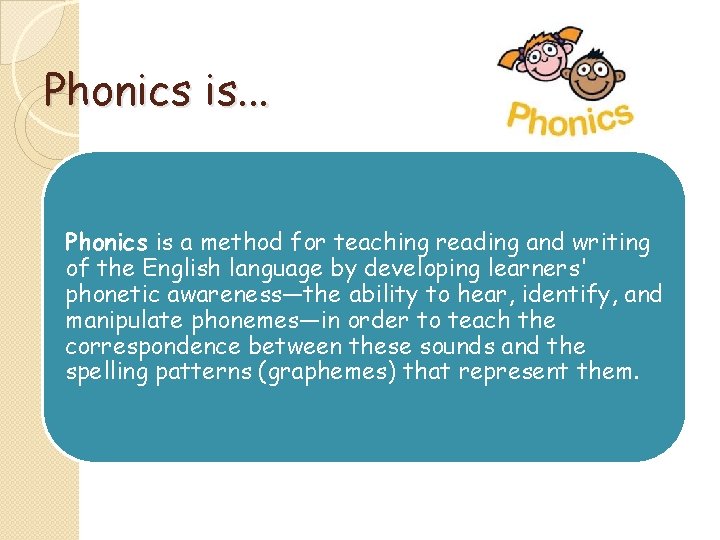 Phonics is. . . Phonics is a method for teaching reading and writing of Phonics is. . . Phonics is a method for teaching reading and writing of