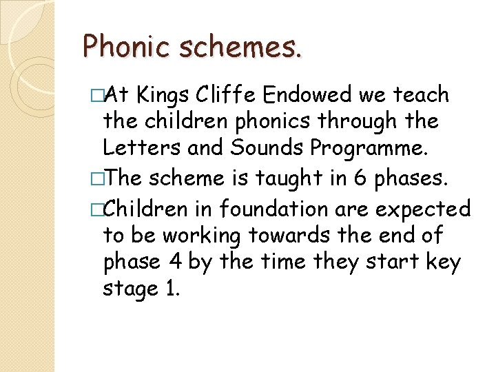 Phonic schemes. �At Kings Cliffe Endowed we teach the children phonics through the Letters Phonic schemes. �At Kings Cliffe Endowed we teach the children phonics through the Letters