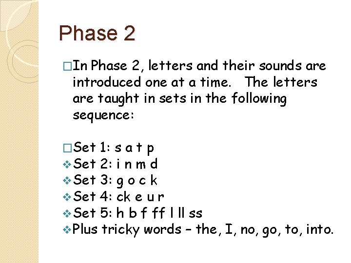 Phase 2 �In Phase 2, letters and their sounds are introduced one at a Phase 2 �In Phase 2, letters and their sounds are introduced one at a