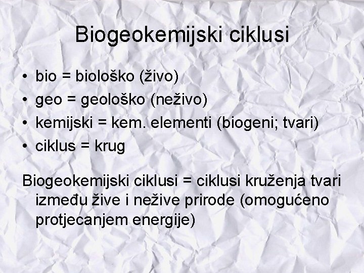 Biogeokemijski ciklusi • • bio = biološko (živo) geo = geološko (neživo) kemijski =