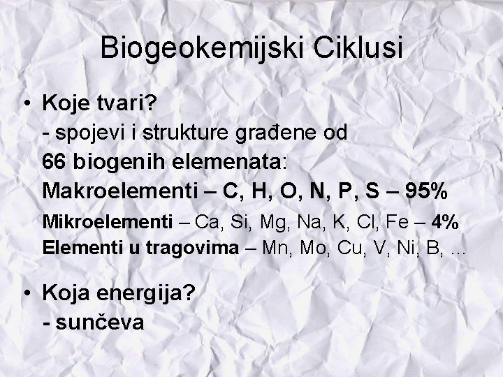 Biogeokemijski Ciklusi • Koje tvari? - spojevi i strukture građene od 66 biogenih elemenata:
