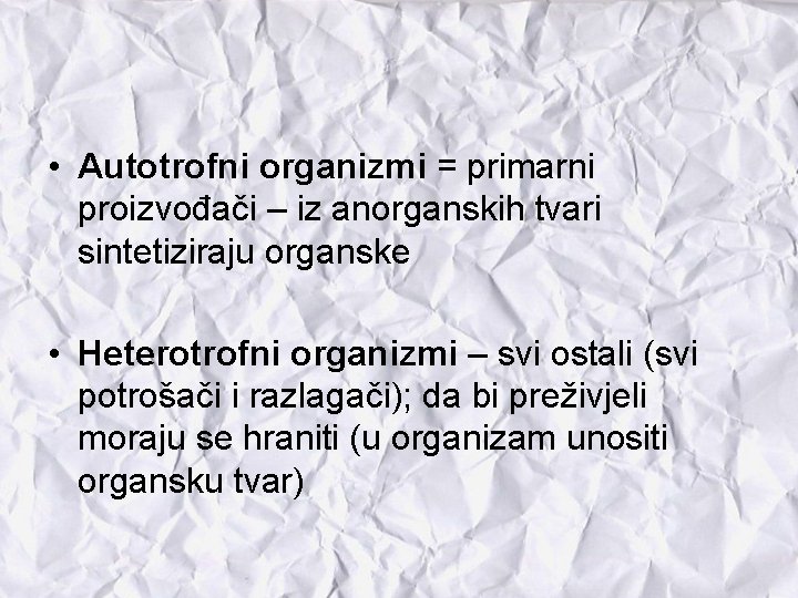  • Autotrofni organizmi = primarni proizvođači – iz anorganskih tvari sintetiziraju organske •