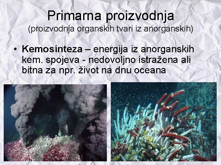 Primarna proizvodnja (proizvodnja organskih tvari iz anorganskih) • Kemosinteza – energija iz anorganskih kem.