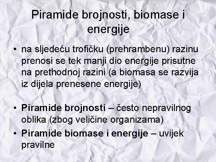 Piramide brojnosti, biomase i energije • na sljedeću trofičku (prehrambenu) razinu prenosi se tek