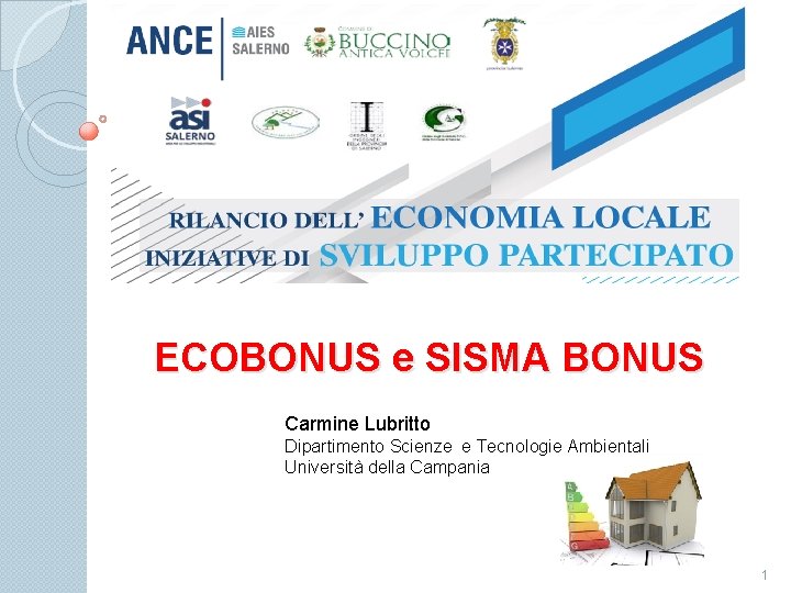 ECOBONUS e SISMA BONUS Carmine Lubritto Dipartimento Scienze e Tecnologie Ambientali Università della Campania